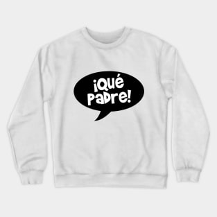 Que padre Crewneck Sweatshirt